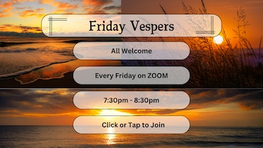 Vespers Meeting - Friday's Weekly, 7:30 - 8:30 on Zoom